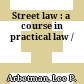 Street law : a course in practical law /