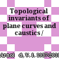 Topological invariants of plane curves and caustics /
