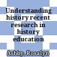 Understanding history recent research in history education