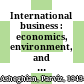 International business : economics, environment, and strategies /
