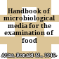 Handbook of microbiological media for the examination of food /