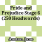 Pride and Prejudice Stage 6 (250 Headwords)