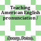 Teaching American English pronunciation /