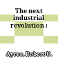 The next industrial revolution :