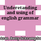 Underetanding and using of english grammar