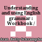 Understanding and using English grammar : Workbook /