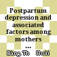 Postpartum depression and associated factors among mothers in O Cho Dua ward, Dong Da District, Ha Noi, 2016 = Sàng lọc trầm cảm sau sinh và một số yếu tố liên quan tại phường Ô Chợ Dừa quận Đống Đa, Hà Nội, năm 2016