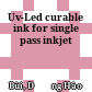 Uv-Led curable ink for single pass inkjet