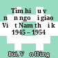 Tìm hiểu về nền ngoại giao Việt Nam thời kỳ 1945 – 1954