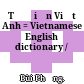 Từ điển Việt Anh = Vietnamese English dictionary /