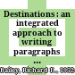 Destinations : an integrated approach to writing paragraphs and essays /
