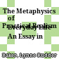 The Metaphysics of
Everyday Life
An Essay in Practical Realism
