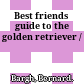 Best friends guide to the golden retriever /