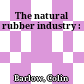 The natural rubber industry :