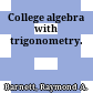 College algebra with trigonometry.