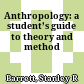 Anthropology: a student’s guide to theory and method