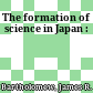 The formation of science in Japan :