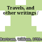 Travels, and other writings /