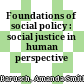 Foundations of social policy : social justice in human perspective /