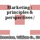 Marketing : principles & perspectives /