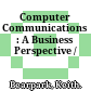Computer Communications : A Business Perspective /