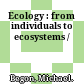 Ecology : from individuals to ecosystems /
