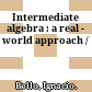 Intermediate algebra : a real - world approach /