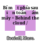 Bí mật phía sau điện toán đám mây = Behind the cloud /