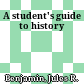 A student's guide to history
