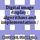 Digital image display : algorithms and implementation /