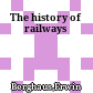The history of railways