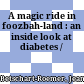 A magic ride in foozbah-land : an inside look at diabetes /