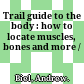 Trail guide to the body : how to locate muscles, bones and more /