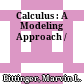 Calculus : A Modeling Approach /