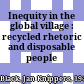 Inequity in the global village : recycled rhetoric and disposable people /