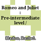 Romeo and Juliet : Pre-intermediate level /