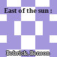 East of the sun :