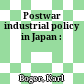 Postwar industrial policy in Japan :