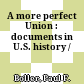 A more perfect Union : documents in U.S. history /