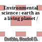 Environmental science : earth as a living planet /