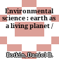 Environmental science : earth as a living planet /
