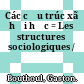 Các cấu trúc xã hội học = Les structures sociologiques /