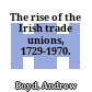 The rise of the Irish trade unions, 1729-1970.