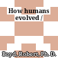 How humans evolved /