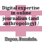 Digital expertise in online journalism (and anthropology) /