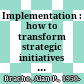 Implementation : how to transform strategic initiatives into blockbuster results /