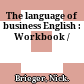 The language of business English : Workbook /