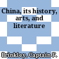 China, its history, arts, and literature