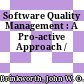 Software Quality Management : A Pro-active Approach /