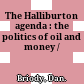 The Halliburton agenda : the politics of oil and money /